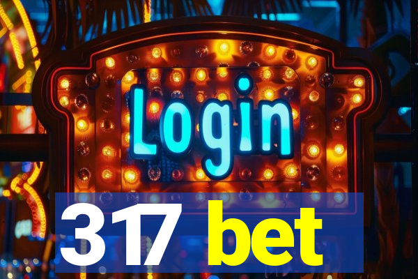 317 bet